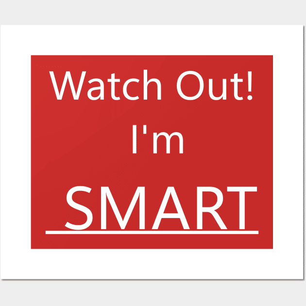 Watch Out I'm SMART Wall Art by Blueblade